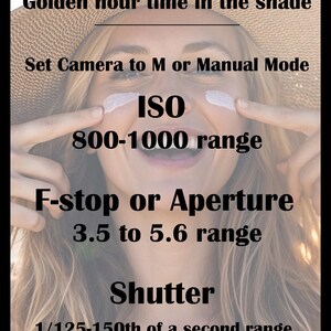 Peut inclure: Image avec texte : "Golden hour time in the shade." Paramètres de l'appareil photo : ISO 800-1000, F-stop 3.5-5.6, Vitesse d'obturation 1/125-150e de seconde. L'image dit aussi "Set Camera to M or Manual Mode."