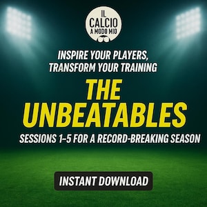 May include: Digital graphic with text: "IL CALCIO A MODO MIO" and "INSPIRE YOUR PLAYERS, TRANSFORM YOUR TRAINING." Bold yellow text reads "THE UNBEATABLES." Below, "SESSIONS 1-5 FOR A RECORD-BREAKING SEASON." The bottom reads "INSTANT DOWNLOAD."