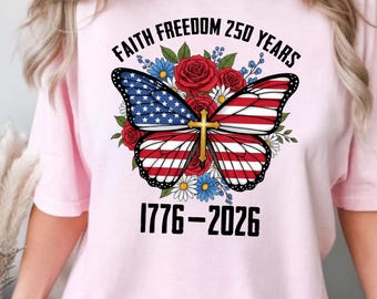 Faith Freedom 250 Years T-Shirt, Patriotic Butterfly Cross Tee, USA 1776-2026 Christian Shirt