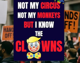 Nicht mein Zirkus, nicht meine Affen, aber ich kenne das Clowns-Protestplakat, keine Könige in Amerika-Protestschild, Anti-Trumpf, politisches Aktivist-Kundgebungsschild