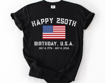 Happy 250th Birthday USA Shirt, America 250 Tee, Patriotic 4th of July Shirt, Semiquincentennial Gift, Independence Day USA Shirt, 1776-2026