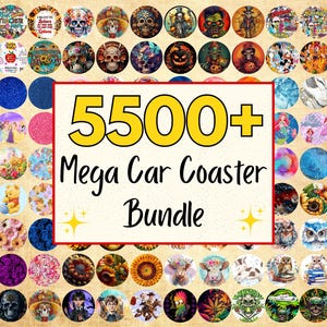 May include: A collection of car coasters with various designs, including skulls, floral patterns, cartoon characters, and glitter. The image features a central text box that reads "5500+ Mega Car Coaster Bundle."