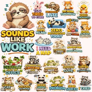 May include: A collection of cartoon animal stickers with humorous phrases like "Sounds Like Work," "Too Tired to Care," and "Zero Motivation Today." The stickers feature a sloth, panda, cat, fox, and other animals.