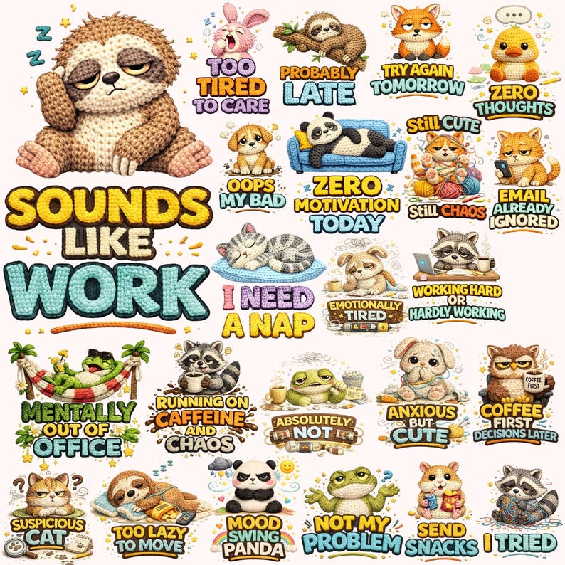 May include: A collection of cartoon animal stickers with humorous phrases like "Sounds Like Work," "Too Tired to Care," and "Zero Motivation Today." The stickers feature a sloth, panda, cat, fox, and other animals.