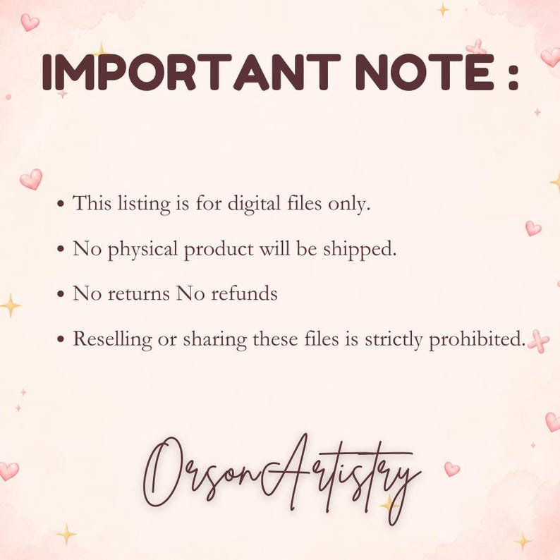 May include: A digital art announcement with the text "IMPORTANT NOTE:" in a dark brown font. The text below states the listing is for digital files only, no physical product will be shipped, no returns or refunds, and reselling is prohibited. The artist's signature is at the bottom.