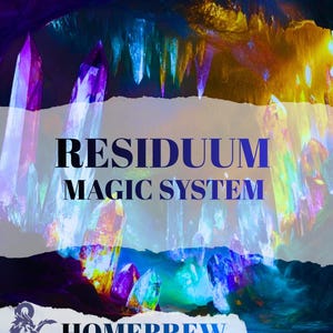 May include: A fantasy-themed graphic with the text "RESIDUUM MAGIC SYSTEM" and "HOMEBREW." The image features a colorful, glowing cave with crystal formations in shades of purple, blue, and yellow. The overall design evokes a sense of magic and adventure.