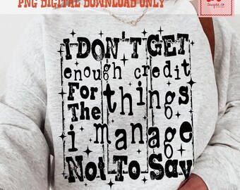 Não recebo o devido crédito pelas coisas que consigo não dizer (PNG), Design de camiseta com frase sarcástica, Frase irônica (PNG), Presentes de humor para pessoas falantes