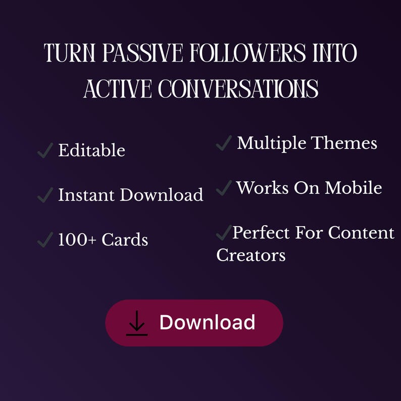 May include: A dark purple digital graphic with white text reading TURN PASSIVE FOLLOWERS INTO ACTIVE CONVERSATIONS. Features include Editable, Multiple Themes, Instant Download, Works On Mobile, 100+ Cards, and a button labeled Download.