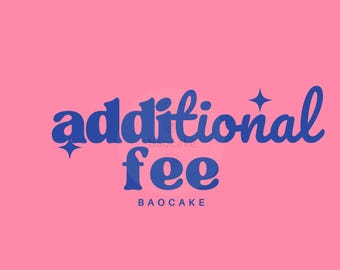 ADDTIONAL FEE