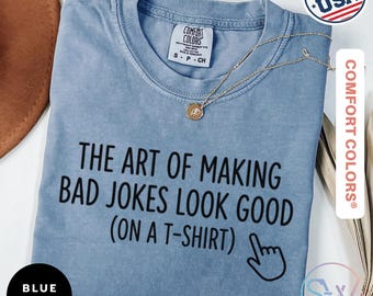 The Art Of Making Bad Jokes Look Good Shirt, Funny Humor Quote Tee, Sarcastic Graphic Shirt, Vintage Joke Lover Gift