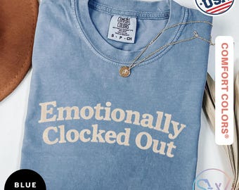 Emotionally Clocked Out Shirt, Comfort Colors Burnout Tee, Anti Work Graphic Shirt, Minimalist Humor Tee, Funny Office Gift