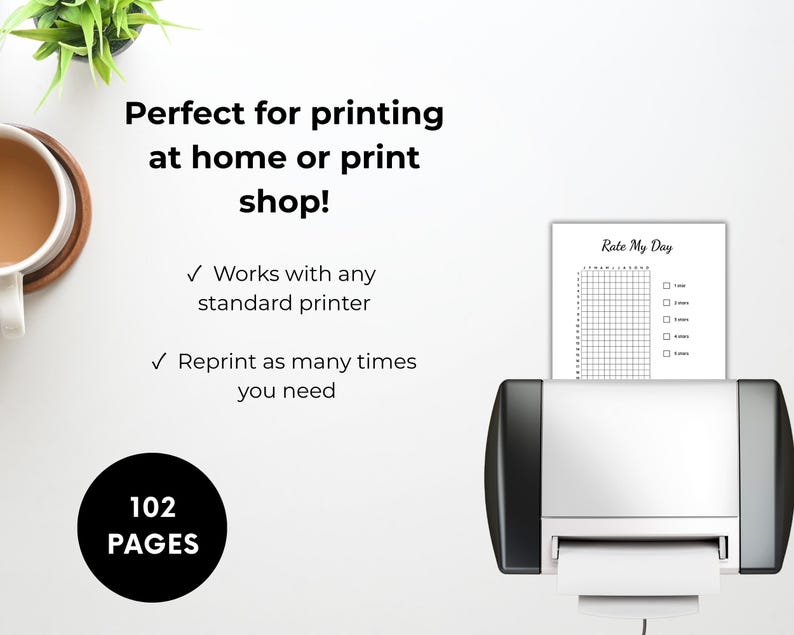 Peut inclure: Une imprimante noir et blanc imprimant un tableau "Rate My Day". L'image comprend le texte "Parfait pour l'impression &agrave; la maison ou en imprimerie !" et "102 PAGES". Une tasse de caf&eacute; et une petite plante sont &eacute;galement visibles.