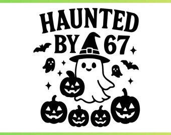 Haunted By 67 SVG PNG,Funny Spooky Meme Svg,Gen Z Svg,Funny Spooky Halloween Ghost Svg,Six Seven 6 7 Meme Png,Trendy Halloween Svg,Cricut