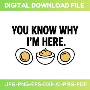 May include: A digital download file with the text "YOU KNOW WHY I'M HERE." The image features two halves of a hard-boiled egg and a bowl of egg salad. The file formats are JPG, PNG, EPS, DXF, AI, and PDF.