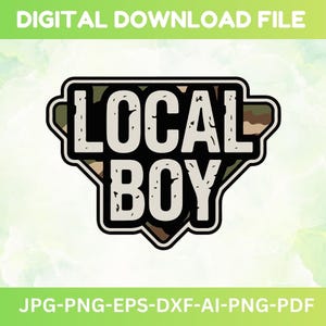 May include: A digital download file with a graphic design. The design features the text "LOCAL BOY" in a bold, white font, set against a camouflage background within a black-outlined shape. File formats are listed below the design.