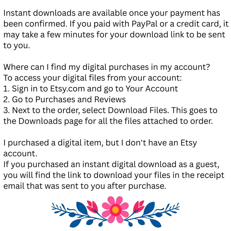 K&ouml;nnte beinhalten: Text auf wei&szlig;em Hintergrund mit Anweisungen zum Herunterladen digitaler K&auml;ufe von Etsy. Es wird erkl&auml;rt, wie man auf Dateien von einem Konto aus zugreift und was zu tun ist, wenn man als Gast gekauft hat. Ein florales Design mit rosa und blauen Akzenten verziert den unteren Rand.