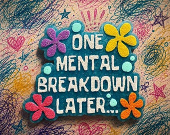 One Mental Breakdown Later Freshie