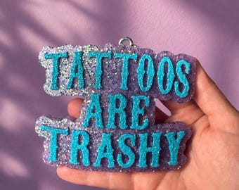 Tattoos Are Trashy Freshie