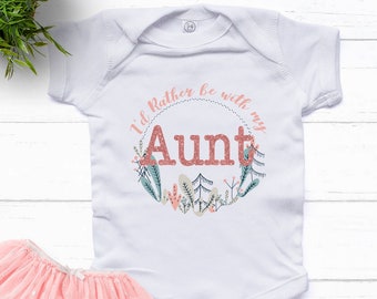 I'd rather be with my Aunt baby Girl bodysuit, Aunt Baby Girl, My Aunt Loves Me, I love my aunt, baby shower gift, love my Aunt shirt