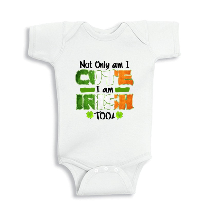 Not Only Am I Cute I Am Irish Too St. Patrick's Day Baby Etsy