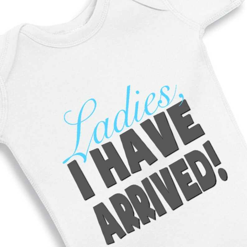 Ladies I have Arrived funny baby bodysuit or infant T-Shirt