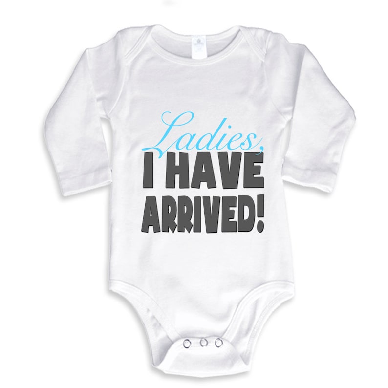 Ladies I have Arrived funny baby bodysuit or infant T-Shirt