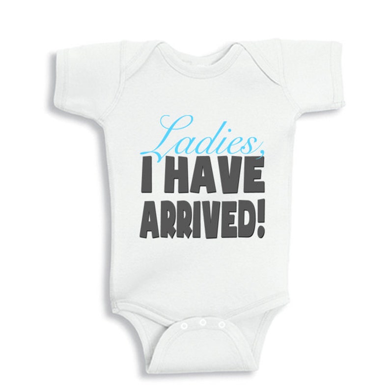 Ladies I have Arrived funny baby bodysuit or infant T-Shirt