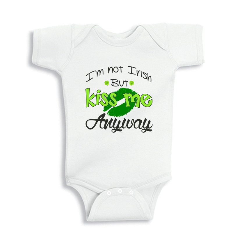 I'm not Irish but Kiss Me Anyway St. Patrick's day baby bodysuit or Kids Shirt image 1