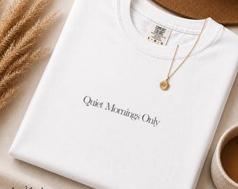 Comfort Colors® Quiet Mornings Only Shirt | Minimalist Slow Living Tee