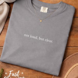 Not Loud But Clear T-Shirt, Minimalist Quote Tee, Subtle Statement Top