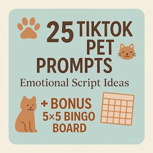 May include: A light blue square graphic with brown text and illustrations. The text reads "25 TikTok Pet Prompts" and "Emotional Script Ideas." Includes a bonus 5x5 bingo board and cat and paw illustrations.