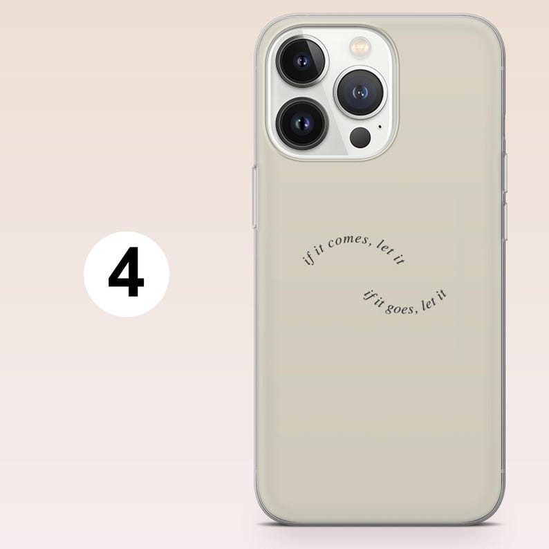 May include: A beige iPhone case with a clear border. The case features the text "if it comes, let it" and "if it goes, let it" in a curved design. The phone's camera lenses are visible.