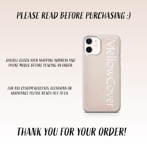 May include: A clear phone case with the text 'mellowCover' printed vertically in white. The image includes text: 'PLEASE READ BEFORE PURCHASING :)', 'DOUBLE-CHECK YOUR SHIPPING ADDRESS AND PHONE MODEL BEFORE PLACING AN ORDER.', 'FOR ANY CUSTOM REQUESTS, QUESTIONS OR ASSISTANCE PLEASE REACH OUT TO US.', 'THANK YOU FOR YOUR ORDER!'