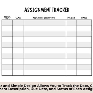May include: A white assignment tracker sheet with black text and grid lines. The header reads ASSIGNMENT TRACKER with columns for ASSIGN. DATE, CLASS, ASSIGNMENT DESCRIPTION, DUE DATE, and STATUS. The grid contains eight rows for recording data.