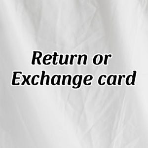May include: A white card with the text "Return or Exchange card" in a black, bold font. The card is set against a white, textured background.