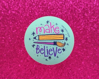 Make Believe Inspiration Waterproof Sticker | Sketchbook Sticker | Cute Sticker for Creatives | Sticker for Makers | Teacher Sticker