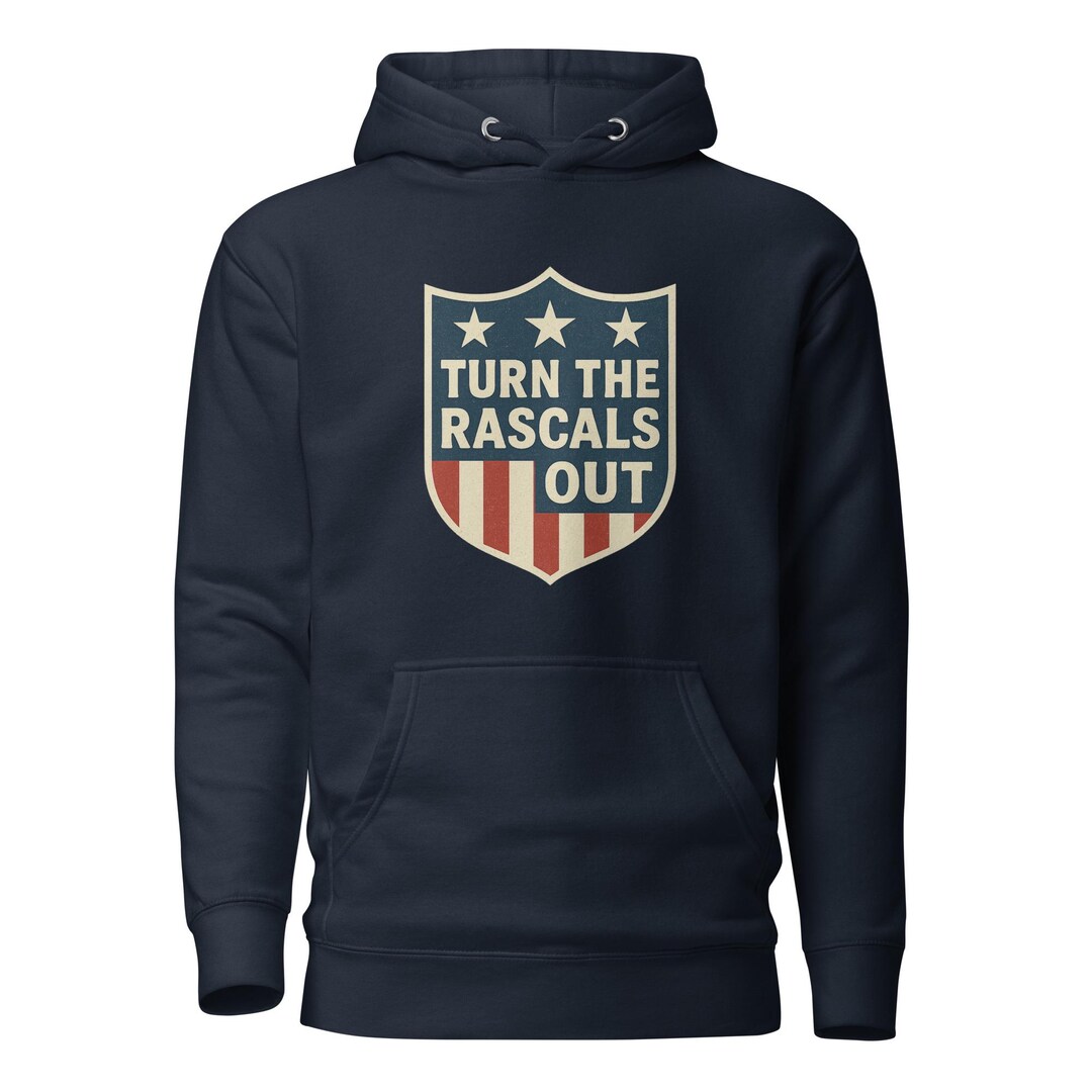 Throw Rascals Out Turn the Rascals Out Hoodie | 1872 Retro Campaign | Multiple Colors ...