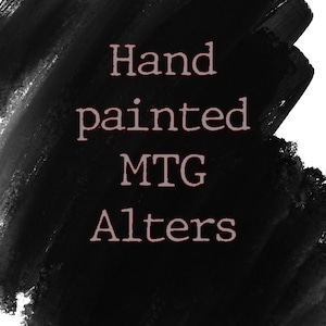 May include: Black background with a white border and the words "Hand painted MTG Alters" in a red-brown font. The text is centered and the background has a brush stroke effect.