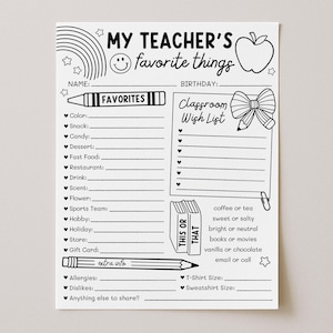 May include: Black and white printable worksheet titled "MY TEACHER'S favorite things." The worksheet includes fill-in-the-blank sections for favorites, a classroom wish list, and "this or that" questions. Includes a rainbow, apple, and pencil illustrations.