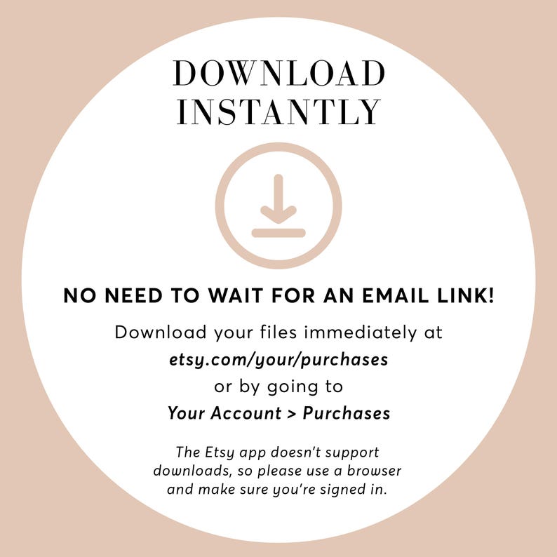 May include: A circular graphic with text that reads "DOWNLOAD INSTANTLY" and "NO NEED TO WAIT FOR AN EMAIL LINK!". It also includes instructions on how to download files from Etsy.