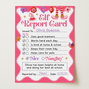 May include: A pink and white Elf Report Card with festive ornaments and elf legs at the top. The text reads Elf Report Card, Issued To: Olivia Anderson, Nice, Naughty, and includes a checklist with checkmarks next to positive behaviors.