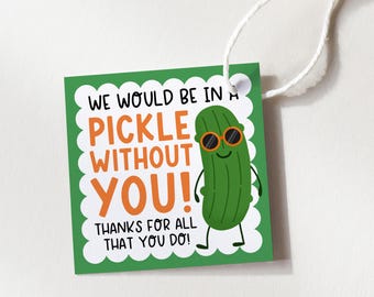Pickle Without You Appreciation Food Tags, Thank You Gift Tags For Teacher Nurse Staff Printable, Digital Download