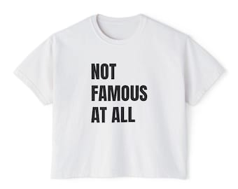Not Famous At All (Women's Boxy Tee)