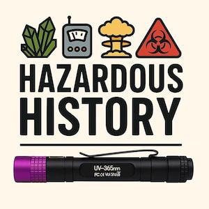 May include: A black UV flashlight with a purple end cap and a pocket clip. The text "HAZARDOUS HISTORY" is above the flashlight, with icons of crystals, a meter, a mushroom cloud, and a biohazard symbol. The flashlight has the text "UV-365nm" on it.