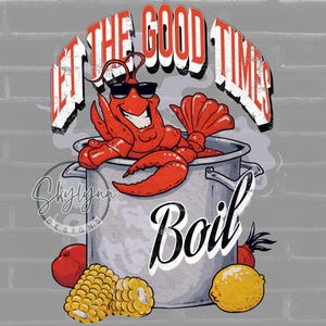 May include: A graphic design featuring a red lobster wearing sunglasses in a pot with the word "Boil". The text "Let The Good Times" is arched above the lobster. Corn, a lemon, and tomatoes are also in the image.