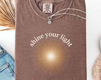 Comfort Colors T-Shirt, Shine Your Light Graphic Tee, Soft Cotton Top, Inspirational Quote Apparel