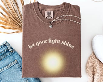 Comfort Colors T-Shirt, Let Your Light Shine, Graphic Tee, High Quality Soft Cotton Top, Inspirational Quote Apparel