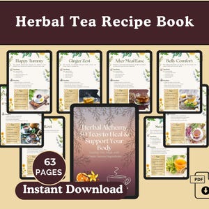 May include: A digital herbal tea recipe book with the title "Herbal Tea Recipe Book". The book features recipes for various teas, including "Happy Tummy" and "Ginger Zest". The cover reads "Herbal Alchemy: 50 Teas to Heal & Support Your Body". It is an instant download with 63 pages.