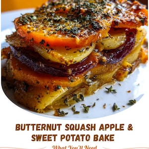 Puede incluir: Un horneado en capas de calabaza moscada, manzana y batata, cubierto con hierbas. El plato se presenta en un plato blanco. El texto "BUTTERNUT SQUASH APPLE & SWEET POTATO BAKE" es visible.