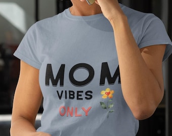 Mom Vibes Shirt - Mom Life T-Shirt - Mother's Day Gift - Graphic Tee - Gift for Mom